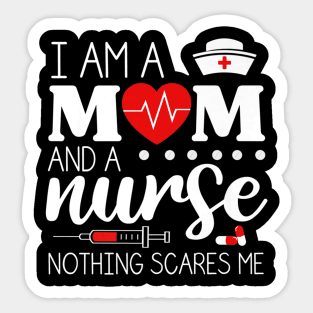 I Am A Mom and A Nurse Nothing Scares Me Funny Nurse T-shirt Sticker